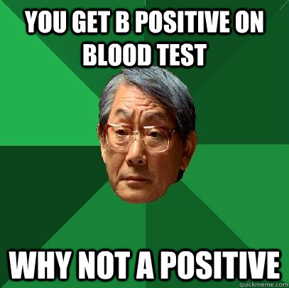 you get B positive on blood test why not A positive  High Expectations Asian Father