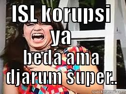 ISL KORUPSI YA BEDA AMA DJARUM SUPER.. Misc