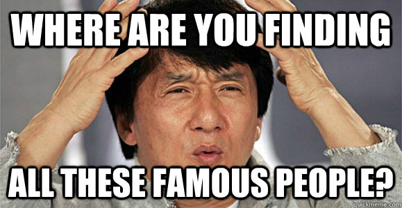 Where are you finding all these famous people?  Confused Jackie Chan