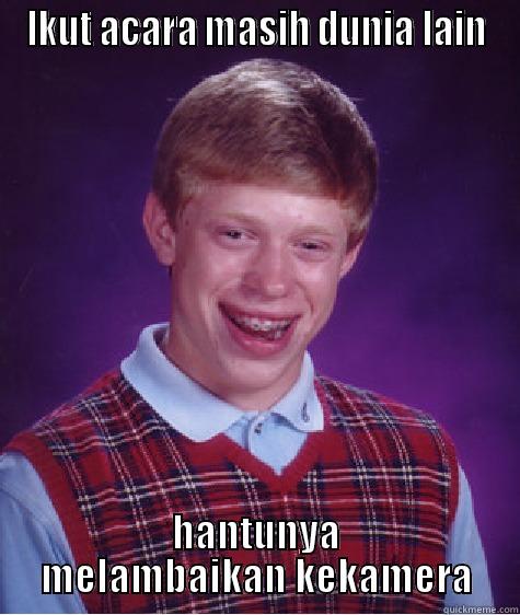 Acara Dunia Lain - IKUT ACARA MASIH DUNIA LAIN HANTUNYA MELAMBAIKAN KEKAMERA Bad Luck Brian