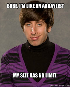 babe, I'm like an ArrayList My size has no limit - babe, I'm like an ArrayList My size has no limit  Howard