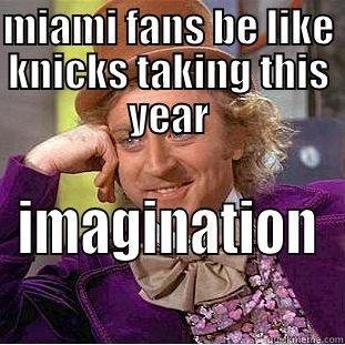 MIAMI FANS BE LIKE KNICKS TAKING THIS YEAR IMAGINATION Condescending Wonka