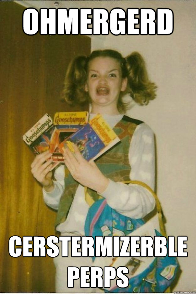 OHMERGERD CERSTERMIZERBLE PERPS  goosebumps girl