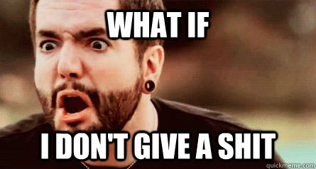 what if i don't give a shit  Jeremy McKinnon