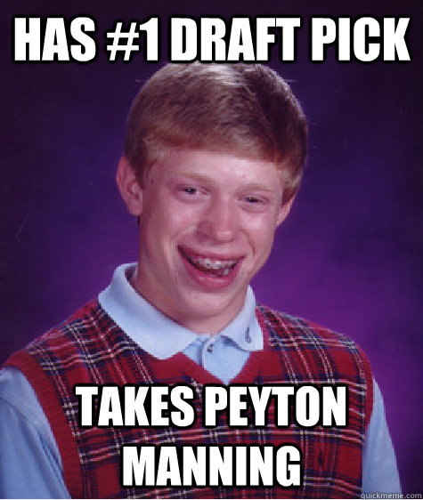 Has #1 draft pick Takes Peyton Manning  Bad Luck Brian