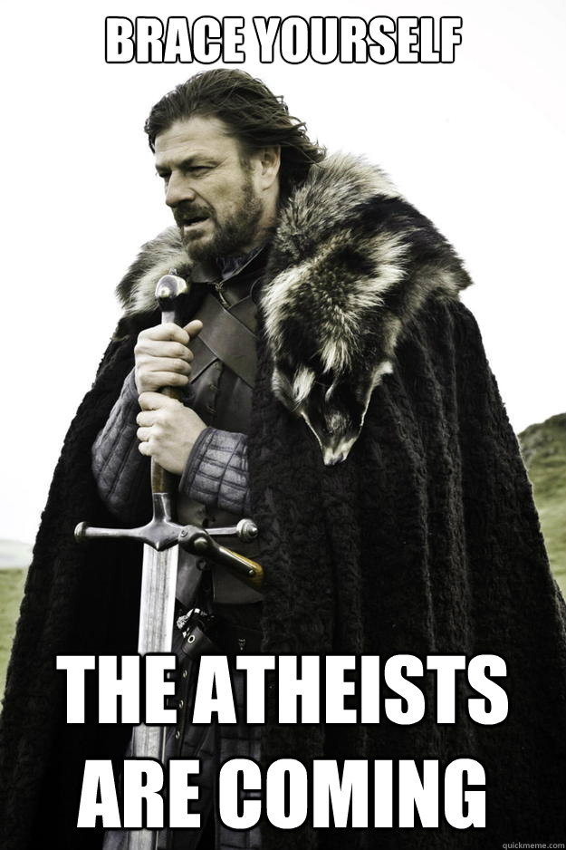 Brace yourself The atheists are coming  Winter is coming