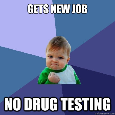 Gets new job No drug testing  Success Kid