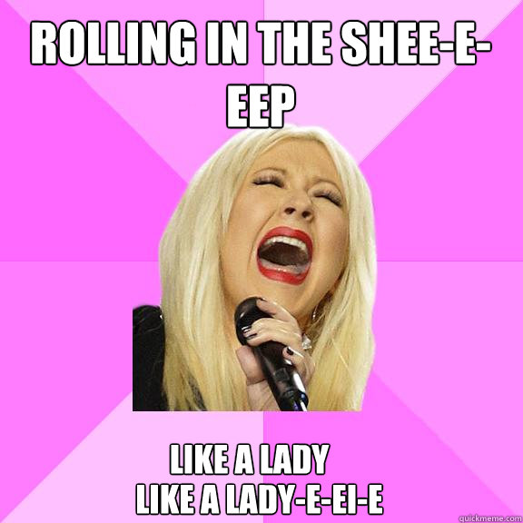 Rolling in the shee-e-eep Like a lady Like a lady-e-ei-e
  Wrong Lyrics Christina