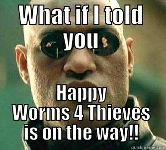 WHAT IF I TOLD YOU HAPPY WORMS 4 THIEVES IS ON THE WAY!! Matrix Morpheus