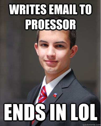 Writes email to proessor Ends in LOL  College Conservative