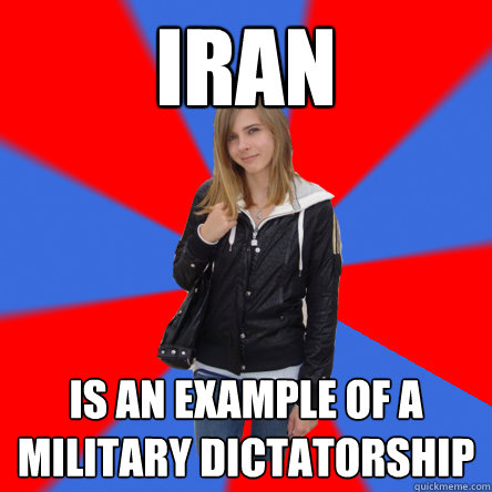 iran is an example of a military dictatorship  Politically confused college student