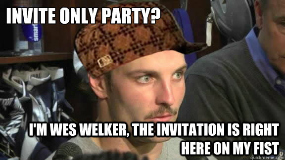 Invite only party? I'm Wes Welker, the invitation is right here on my fist  