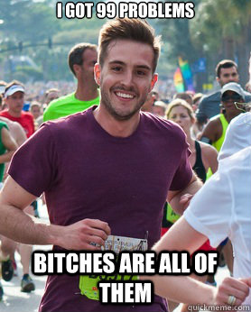 I GOT 99 PROBLEMS BITCHES ARE ALL OF THEM  Ridiculously photogenic guy