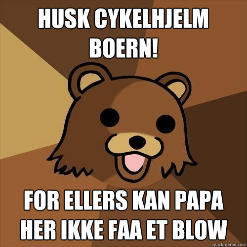 husk cykelhjelm boern! for ellers kan papa her ikke faa et blow  Pedobear