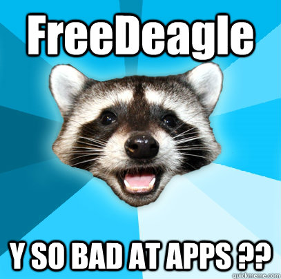 FreeDeagle Y SO BAD AT APPS ??  Lame Pun Coon