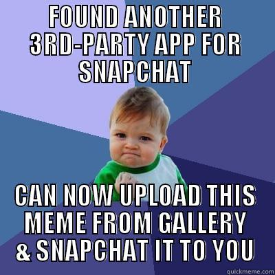 FOUND ANOTHER 3RD-PARTY APP FOR SNAPCHAT CAN NOW UPLOAD THIS MEME FROM GALLERY & SNAPCHAT IT TO YOU Success Kid