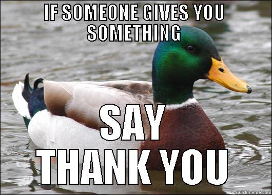 IF SOMEONE GIVES YOU SOMETHING SAY THANK YOU Actual Advice Mallard