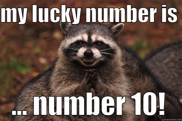 MY LUCKY NUMBER IS  ... NUMBER 10! Evil Plotting Raccoon