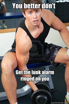 You better don't Get the lunk alarm ringed on you - You better don't Get the lunk alarm ringed on you  Workout Guy