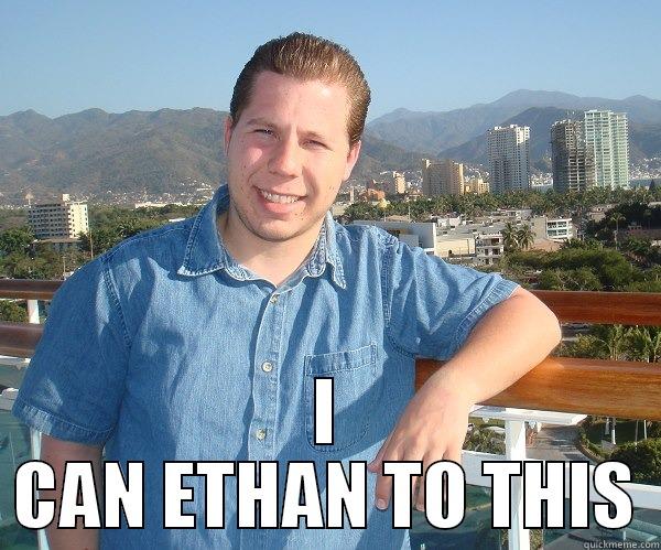 ETHAN  -  I CAN ETHAN TO THIS Misc