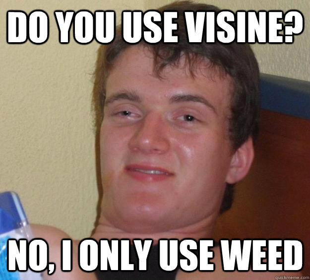 Do you use Visine? No, I only use weed - Do you use Visine? No, I only use weed  10 Guy