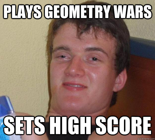 Plays Geometry Wars Sets High Score  10 Guy