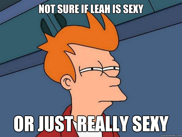 Not sure if Leah is Sexy Or just really sexy  Futurama Fry