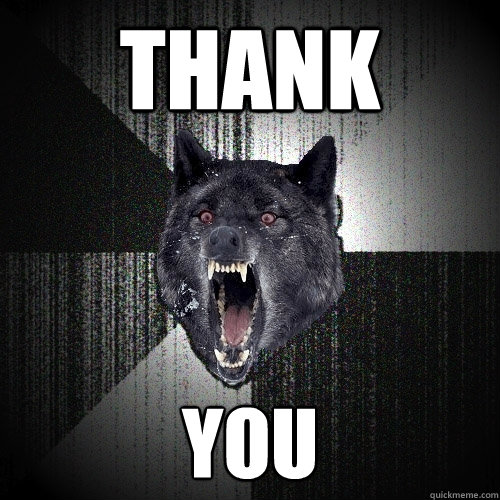 THANK YOU - THANK YOU  Insanity Wolf