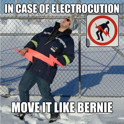 In case of electrocution Move it like Bernie - In case of electrocution Move it like Bernie  Do the Bernie