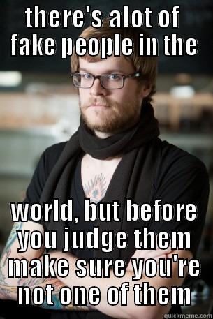 THERE'S ALOT OF  FAKE PEOPLE IN THE WORLD, BUT BEFORE YOU JUDGE THEM MAKE SURE YOU'RE NOT ONE OF THEM Hipster Barista