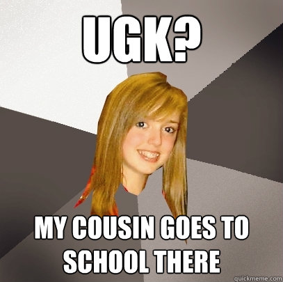 UGK? My Cousin goes to school there  Musically Oblivious 8th Grader