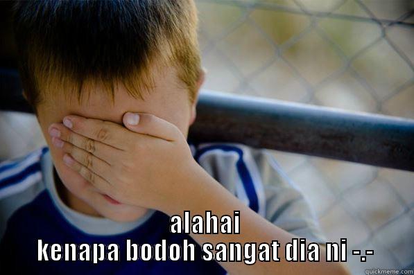  ALAHAI KENAPA BODOH SANGAT DIA NI -.- Confession kid