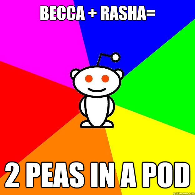 Becca + Rasha= 2 peas in a pod  Reddit Alien