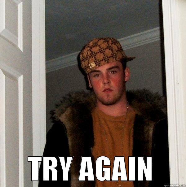  TRY AGAIN Scumbag Steve