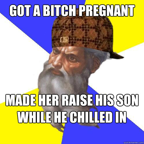 Got a bitch pregnant Made her raise his son while he chilled in heaven  Scumbag God is an SBF