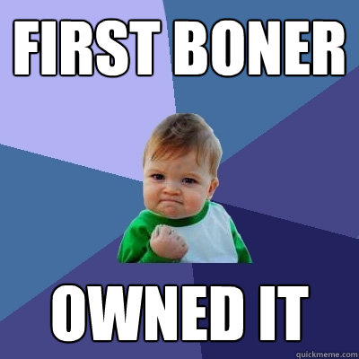 first boner owned it  Success Kid