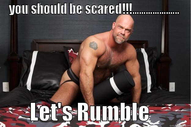 YOU SHOULD BE SCARED!!!.....................         LET'S RUMBLE          Gorilla Man