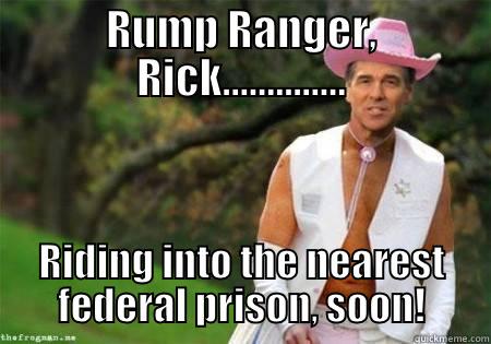 Rump Ranger Rick - RUMP RANGER, RICK.............. RIDING INTO THE NEAREST FEDERAL PRISON, SOON! Misc