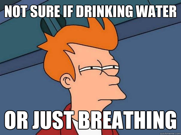 Not sure if drinking water Or just breathing - Not sure if drinking water Or just breathing  Futurama Fry