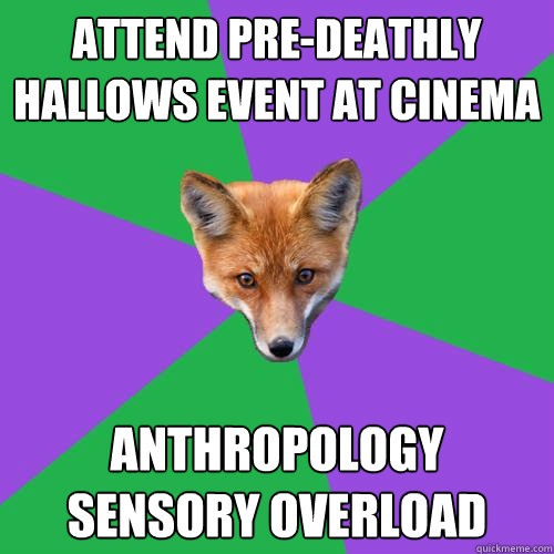 Attend Pre-Deathly Hallows event at cinema Anthropology Sensory Overload  Anthropology Major Fox