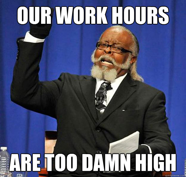 Our work hours are too damn high  Jimmy McMillan