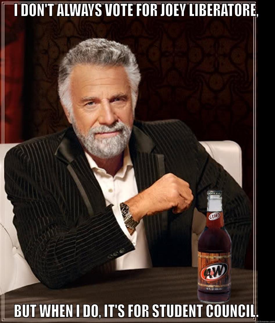 I DON'T ALWAYS VOTE FOR JOEY LIBERATORE, BUT WHEN I DO, IT'S FOR STUDENT COUNCIL. Misc