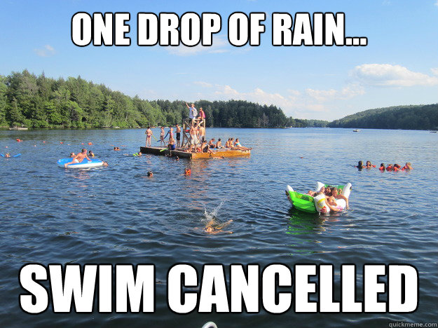 One drop of rain... SWIM CANCELLED  WATITOHMEMES