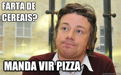 farta de cereais? manda vir pizza  