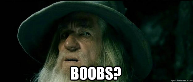  Boobs?  Gandalf