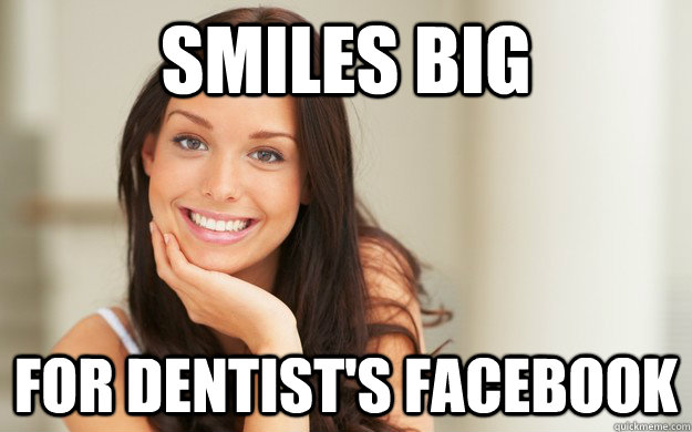 Smiles big For dentist's facebook  Good Girl Gina