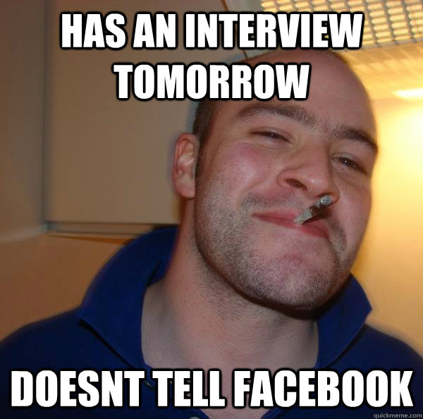 has an interview tomorrow doesnt tell facebook - has an interview tomorrow doesnt tell facebook  Misc