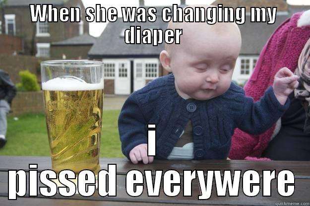 WHEN SHE WAS CHANGING MY DIAPER I PISSED EVERYWERE drunk baby