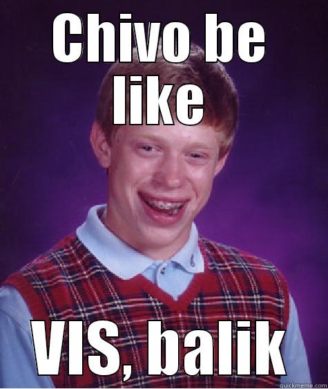 CHIVO BE LIKE VIS, BALIK Bad Luck Brian