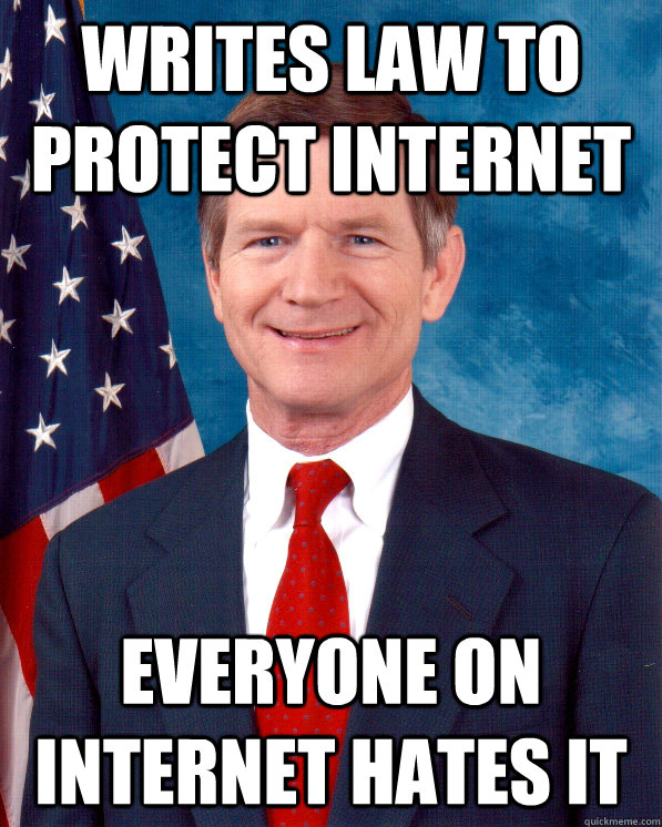writes law to protect internet everyone on internet hates it  Scumbag Lamar Smith